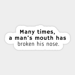 Many times, a man’s mouth has broken his nose. Sticker